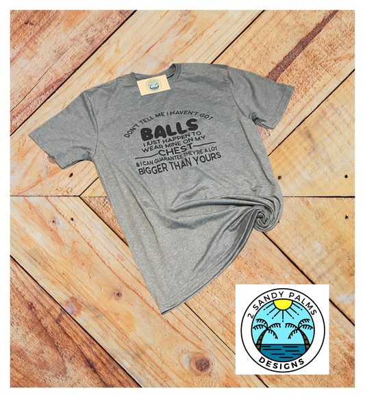 Blue Dont tell me I havent got BALLS T-Shirt Sublimated