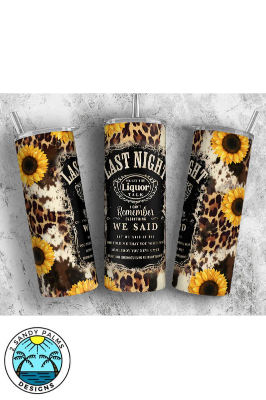 20oz skinny black yellow sunflower leopard print last night we let the liquor talk