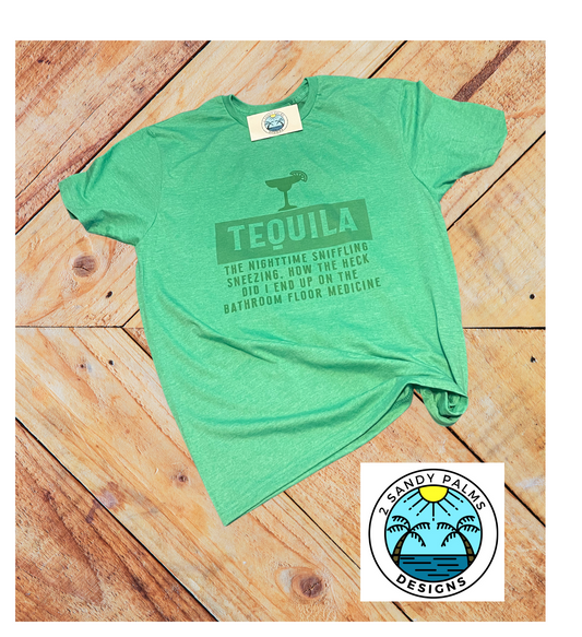 Green Sublimated Tequila The nighttime sniffling sneezing, How the heck did I end up on the bathroom floor Medicine T-shirt