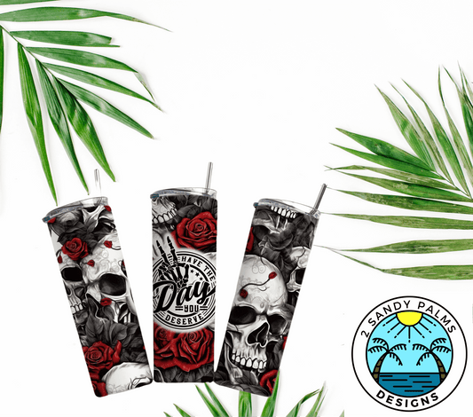 20oz. Red white black skinny Have the Day you Deserve tumbler roses and skulls